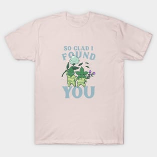 Cute Love Tee So Glad I Found You T-Shirt